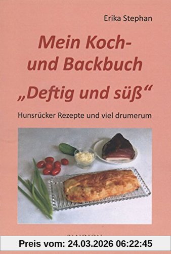 Mein Koch- und Backbuch Deftig und süß; 72 Hunsrücker Rezepte und viel drumerum (Erika Stephan: Mein Kochbuch)
