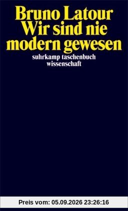 Wir sind nie modern gewesen - Versuch einer symmetrischen Anthropologie