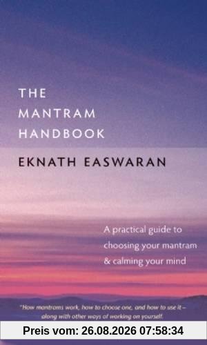 Eknath Easwaran The Mantram Handbook, A Practical Guide To Choosing Your Mantram And Calming Your Mind (Essential Easwaran Library)