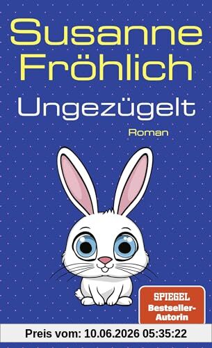 Ungezügelt: Roman (Ein Andrea Schnidt Roman, Band 13)