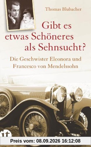 Gibt es etwas Schöneres als Sehnsucht?: Die Geschwister Eleonora und Francesco von Mendelssohn