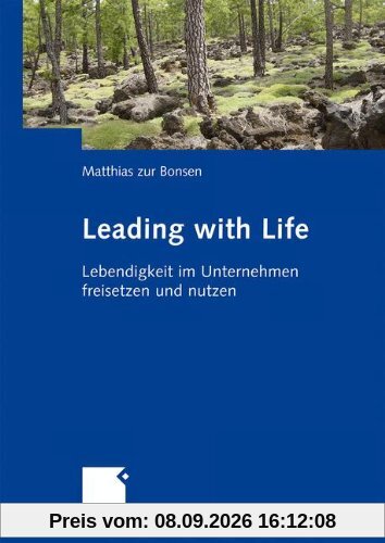 Leading with Life: Lebendigkeit im Unternehmen freisetzen und nutzen