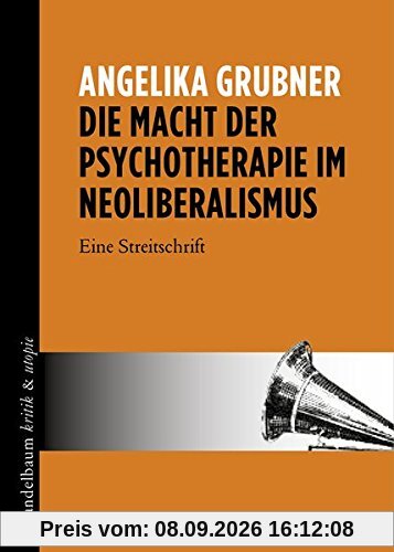 Die Macht der Psychotherapie im Neoliberalismus: Eine Streitschrift
