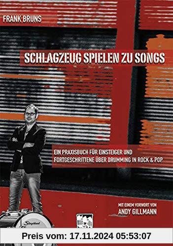 Schlagzeug spielen zu Songs: Ein Praxisbuch für Einsteiger und Fortgeschrittene über Drumming in Rock und Pop