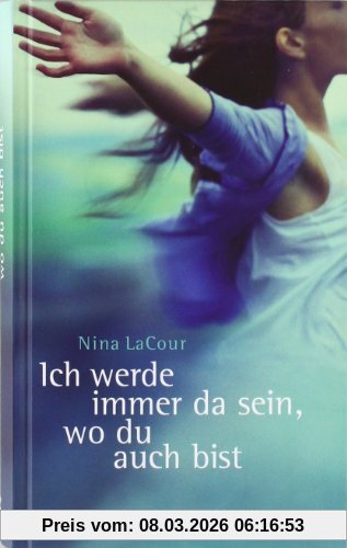 Nina LaCour Ich Werde Immer Da Sein, Wo Du Auch Bist