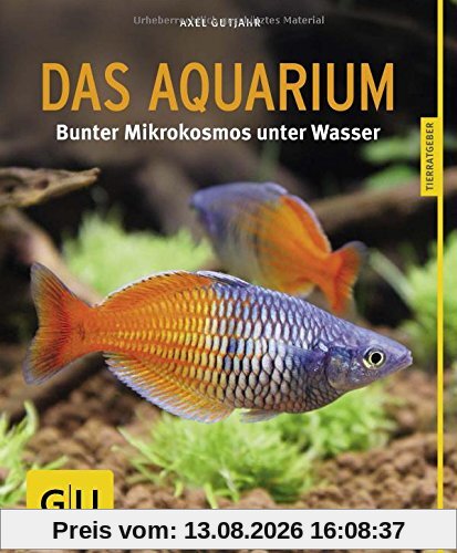 Das Aquarium: Bunter Mikrokosmos im Becken (GU Tierratgeber)