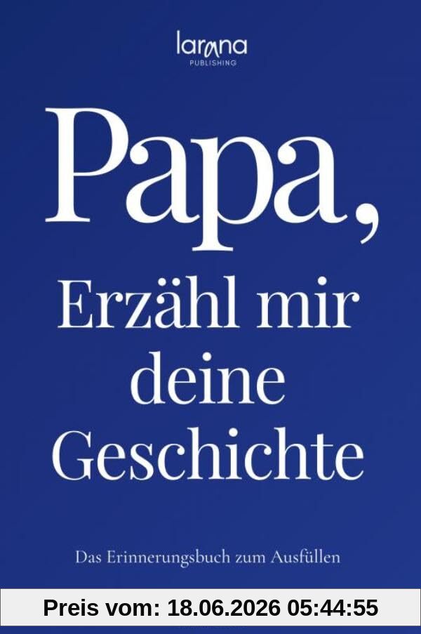 Clara Valentin Papa, Erzähl Mir Deine Geschichte, Das Erinnerungsbuch Zum Ausfüllen | Ein Persönliches Und Besonderes Geschenk Für Väter, Zum Verschenken Und