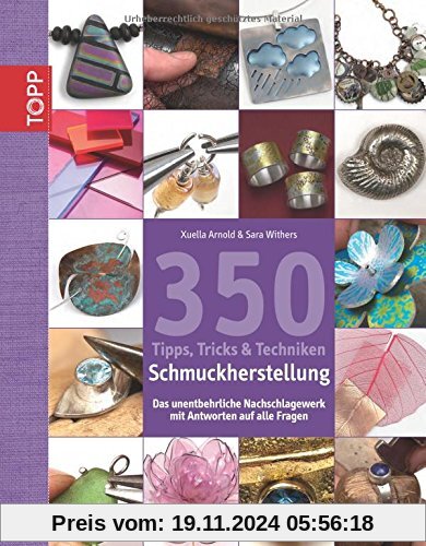 350 Tipps, Tricks & Techniken Schmuckherstellung: Das unentbehrliche Nachschlagewerk mit Antworten auf alle Fragen