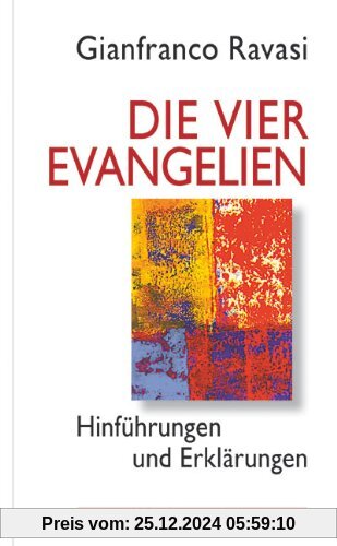 Die vier Evangelien: Hinführungen und Erklärungen