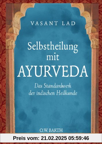 Selbstheilung mit Ayurveda: Das Standardwerk der indischen Heilkunde