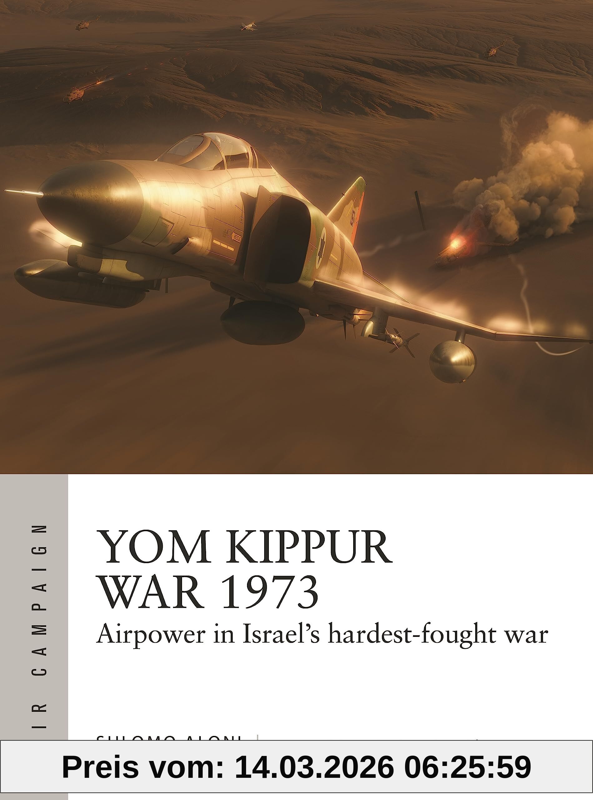 Shlomo Aloni Yom Kippur War 1973, Airpower In Israel's Hardest-fought War (Air Campaign, Band 43)