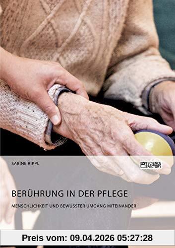 Berührung in der Pflege. Menschlichkeit und bewusster Umgang miteinander