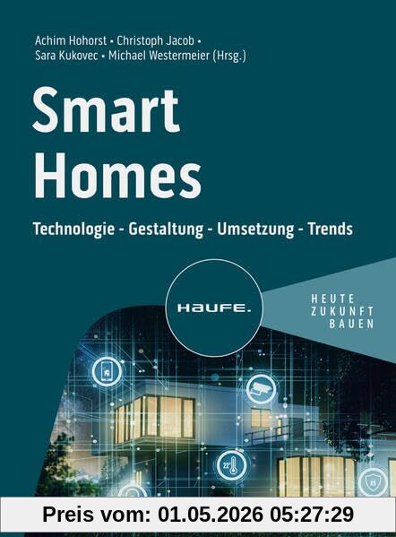 Smart Homes: Technologie - Gestaltung - Umsetzung - Trends (Haufe Fachbuch)