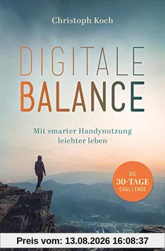 Digitale Balance: Mit smarter Handynutzung leichter leben – Die 30-Tage-Challenge - Digital Detox