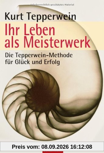 Ihr Leben als Meisterwerk: Die Tepperwein-Methode für Glück und Erfolg
