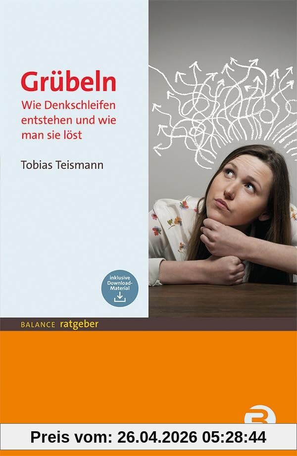 Grübeln: Wie Denkschleifen entstehen und wie man sie löst (BALANCE Ratgeber)
