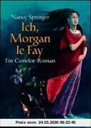 Ich, Morgan le Fay: Ein Camelot-Roman