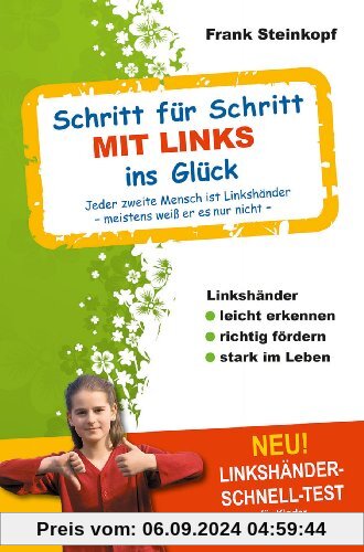 Schritt für Schritt MIT LINKS ins Glück: Linkshänder leicht erkennen - richtig fördern - stark im Leben