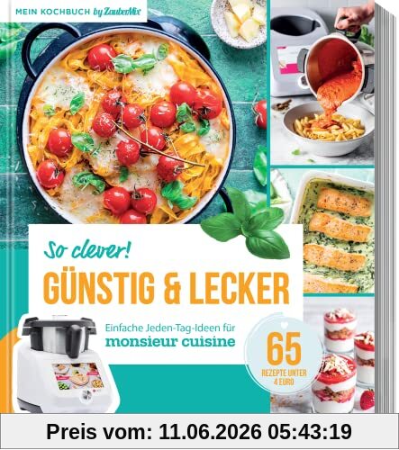 So clever! Günstig und lecker - Einfache Jeden-Tag-Ideen für Monsieur Cuisine by ZauberMix