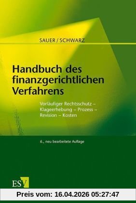 Handbuch des finanzgerichtlichen Verfahrens: Vorläufiger Rechtsschutz - Klageerhebung - Prozess - Revision - Kosten
