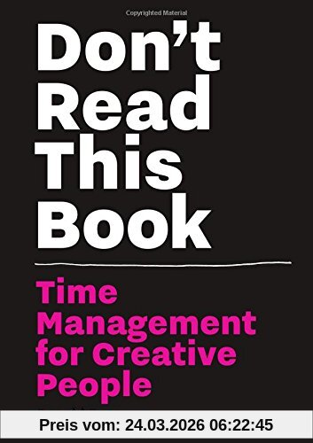Don´t Read this Book : Time Management for Creative People