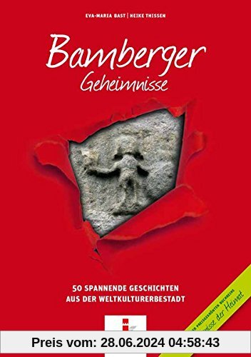 Bamberger Geheimnisse: 50 Spannende Geschichten aus der Weltkulturerbestadt (Geheimnisse der Heimat)