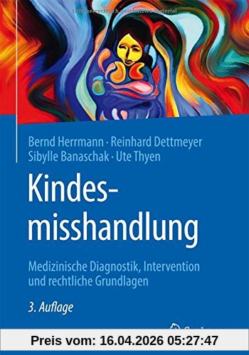 Kindesmisshandlung: Medizinische Diagnostik, Intervention und rechtliche Grundlagen