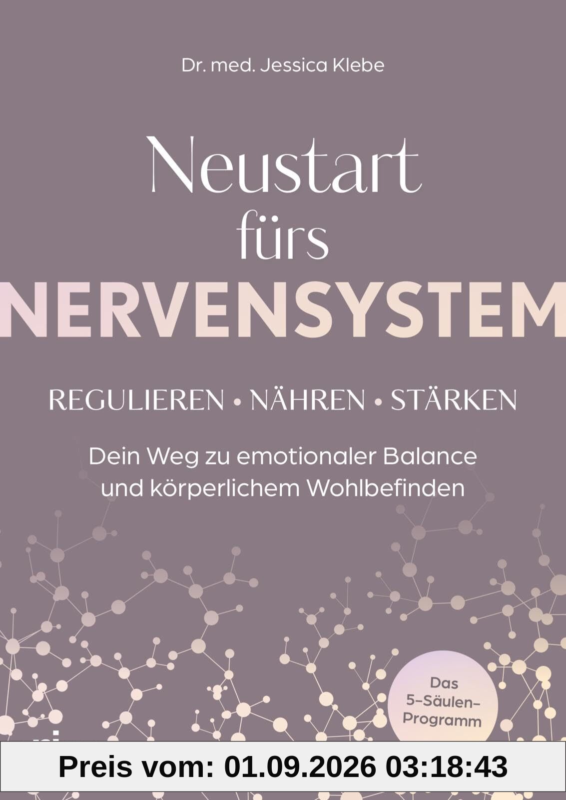 Neustart fürs Nervensystem: Regulieren – nähren – stärken: Dein Weg zu emotionaler Balance und körperlichem Wohlbefinden | Das 5-Säulen-Programm