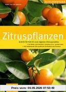Zitruspflanzen: Schritt für Schritt zum eigenen Zitrusparadies. GU Pflanzenpraxis (GU PraxisRatgeber Garten)