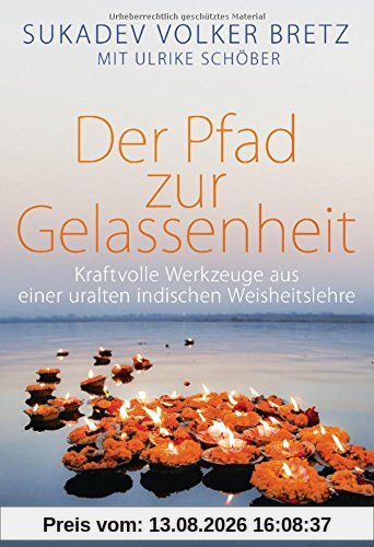 Der Pfad zur Gelassenheit: Kraftvolle Werkzeuge aus einer uralten indischen Weisheitslehre