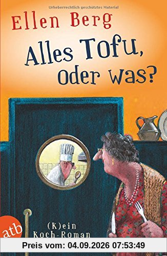 Alles Tofu, oder was?: (K)ein Koch-Roman