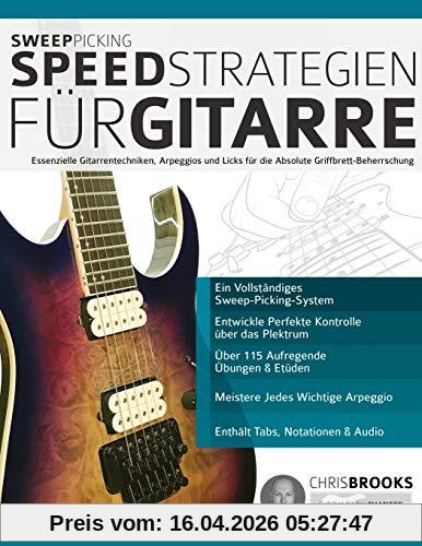 Sweep-Picking-Speed-Strategien für Gitarre: Essenzielle Gitarrentechniken, Arpeggios und Licks für die Absolute Griffbrett-Beherrschung (Fortgeschrittenes Gitarrensoloing, Band 3)