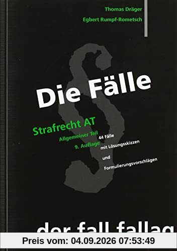 Die Fälle. Strafrecht AT: 44 Fälle mit Lösungsskizzen und Formulierungsvorschlägen