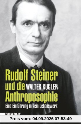Rudolf Steiner und die Anthroposophie: Eine Einführung in sein Lebenswerk