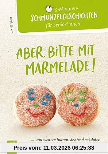 Birgit Ebbert 5-Minuten-Schmunzelgeschichten, Aber Bitte Mit Marmelade!, ...und Weitere Humoristische Anekdoten Zum Vorlesen, Lachen Und Plaudern