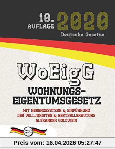 WoEigG - Wohnungseigentumsgesetz: Mit Nebengesetzen & Einführung des Volljuristen und Bestsellerautors Alexander Goldwein (Aktuelle Gesetze 2020)