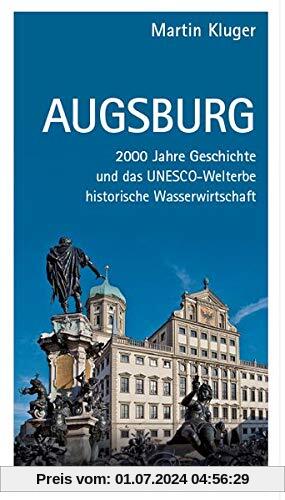Augsburg: 2000 Jahre Geschichte und das UNESCO-Welterbe historische Wasserwirtschaft