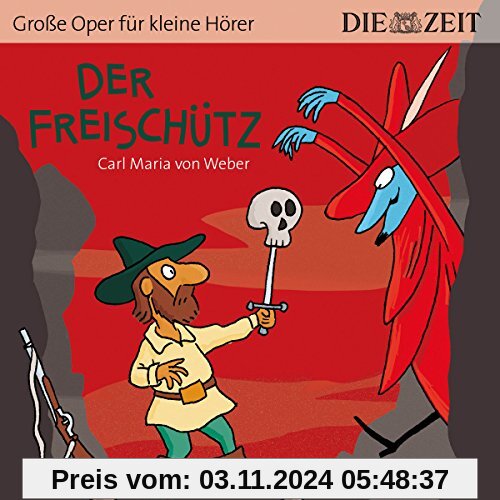 Der Freischütz Die ZEIT-Edition: Hörspiel mit Opernmusik - Große Oper für kleine Hörer