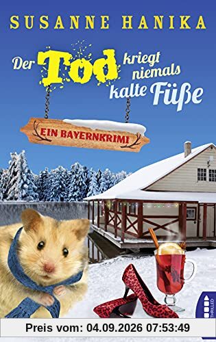 Der Tod kriegt niemals kalte Füße: Ein Bayernkrimi