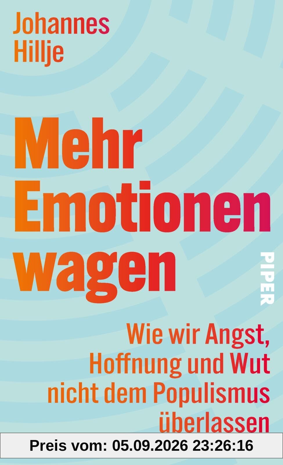 Mehr Emotionen wagen: Wie wir Angst, Hoffnung und Wut nicht dem Populismus überlassen | Ein Plädoyer für eine demokratische Emotionskultur