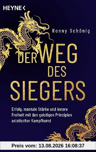 Der Weg des Siegers: Erfolg, mentale Stärke und innere Freiheit mit den geistigen Prinzipien asiatischer Kampfkunst