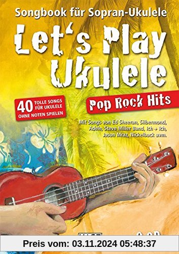 Let's Play Ukulele Pop Rock Hits + 2 CDs: Songbook für Sopran-Ukulele - 40 tolle Songs für Ukulele ohne Noten spielen