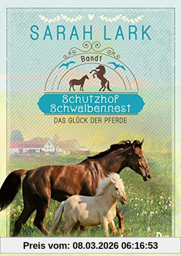 Sarah Lark Schutzhof Schwalbennest, Das Glück Der Pferde. Band 1 (Schutzhof-Serie, Band 1)