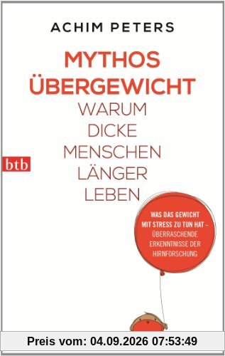 Mythos Übergewicht: Warum dicke Menschen länger leben. Was das Gewicht mit Stress zu tun hat - überraschende Erkenntnisse der Hirnforschung