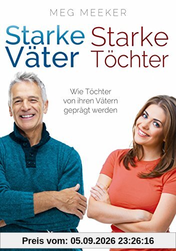 Starke Väter, starke Töchter: Wie Töchter von ihren Vätern geprägt werden