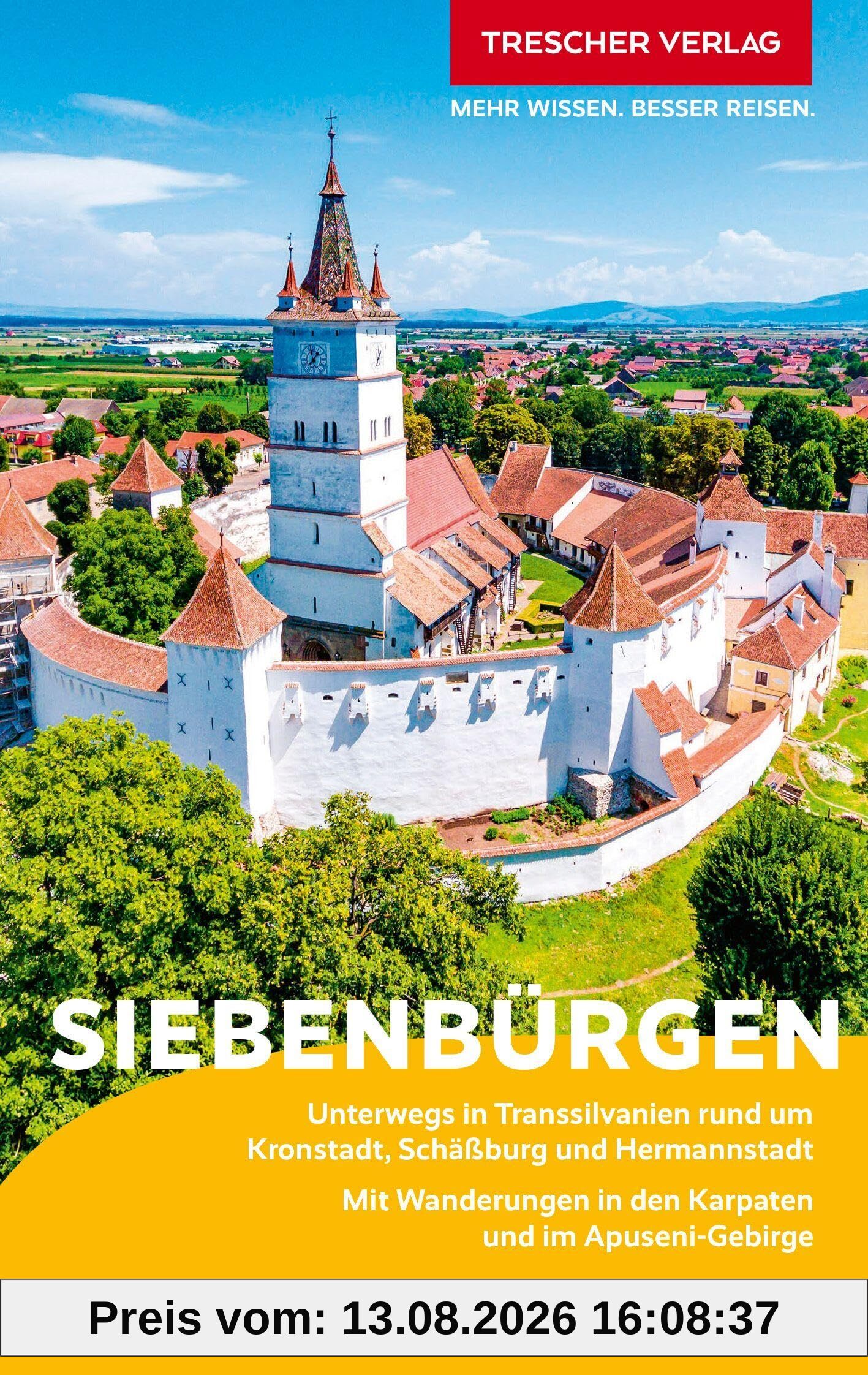 TRESCHER Reiseführer Siebenbürgen: Unterwegs in Transsilvanien rund um Kronstadt, Schäßburg und Hermannstadt - Mit Wanderungen in den Karpaten und im Apuseni-Gebirge