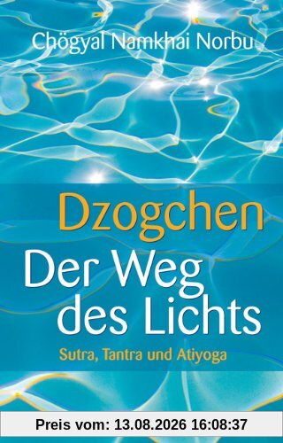 Dzogchen - Der Weg des Lichts. Sutra, Tantra und Ati-Yoga