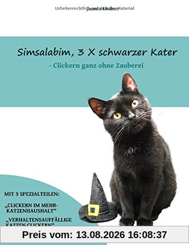 Simsalabim, 3 X schwarzer Kater: Clickern ganz ohne Zauberei