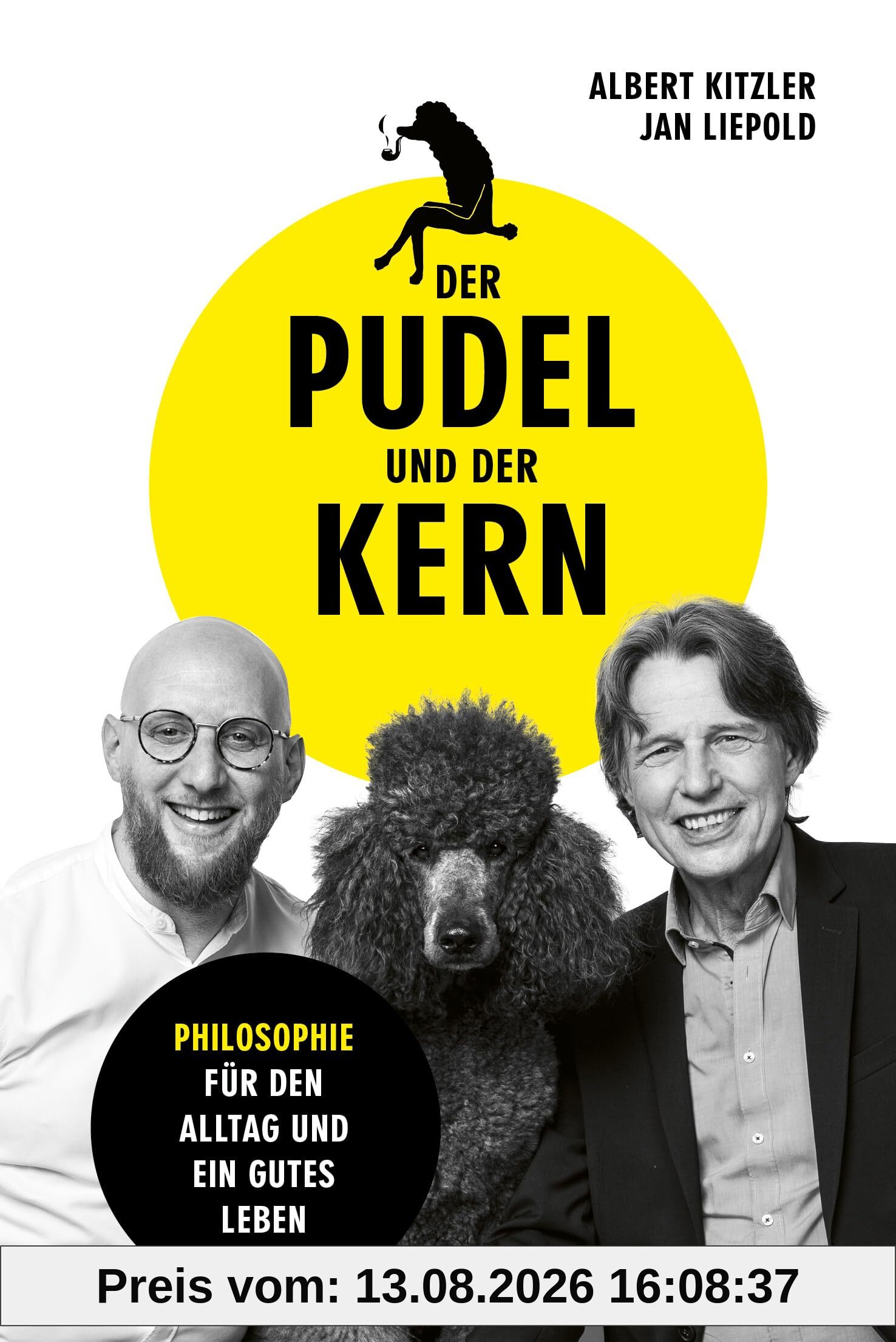 Der Pudel und der Kern: Philosophie für den Alltag und ein gutes Leben. Das Buch zum Podcast. Mit Seneca, Konfuzius, Buddha & Co. zu mehr Glück, Gelassenheit, Resilienz, Achtsamkeit