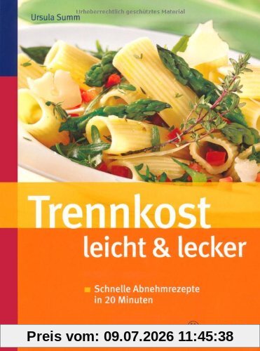 Ursula Summ Trennkost Leicht & Lecker, Schnelle Abnehmrezepte In 20 Minuten